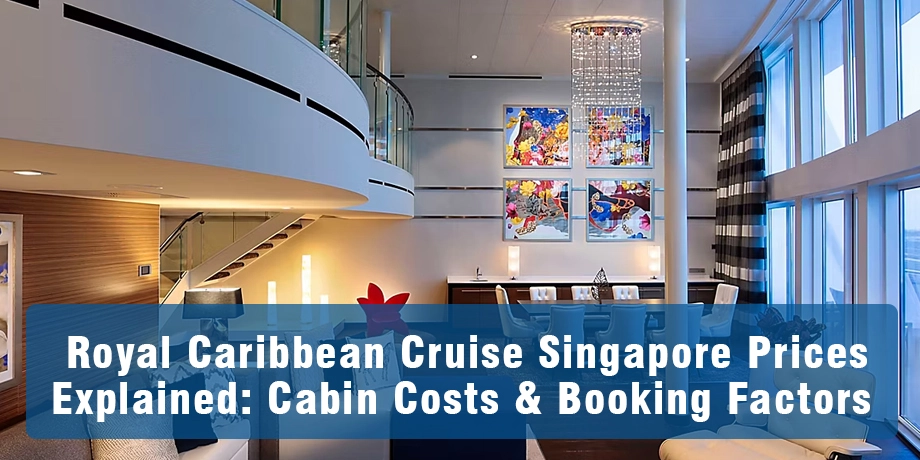 Royal Caribbean Cruise Singapore Prices Explained: Cabin Costs & Booking Factors